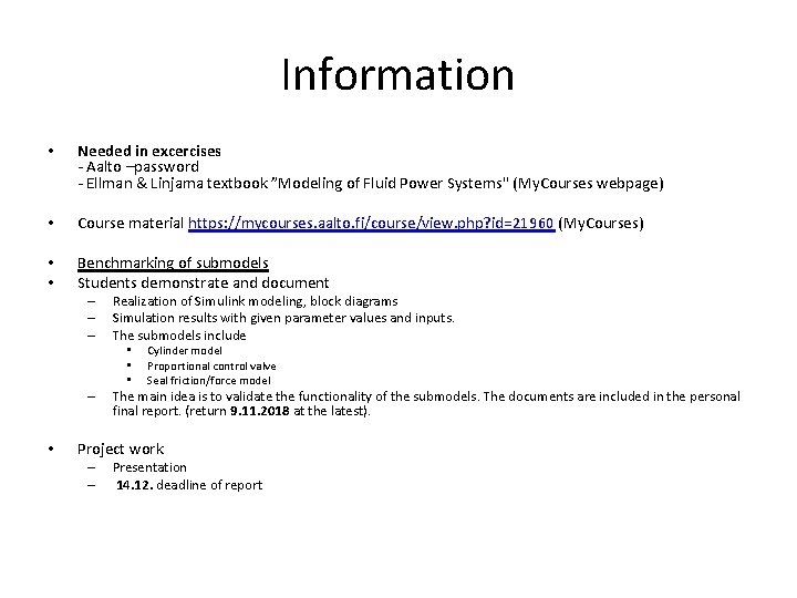 Information • Needed in excercises - Aalto –password - Ellman & Linjama textbook ”Modeling