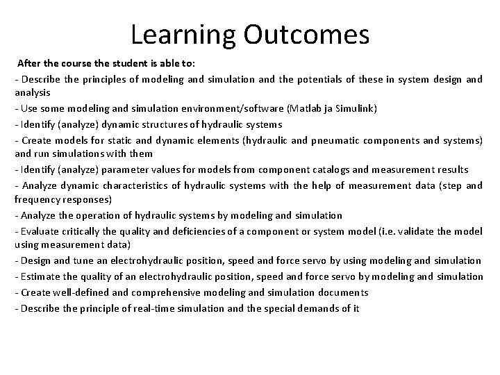 Learning Outcomes After the course the student is able to: - Describe the principles