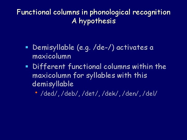 Functional columns in phonological recognition A hypothesis § Demisyllable (e. g. /de-/) activates a Functional columns in phonological recognition A hypothesis § Demisyllable (e. g. /de-/) activates a