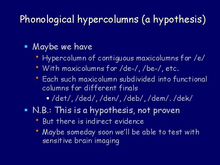 Phonological hypercolumns (a hypothesis) § Maybe we have • Hypercolumn of contiguous maxicolumns for Phonological hypercolumns (a hypothesis) § Maybe we have • Hypercolumn of contiguous maxicolumns for