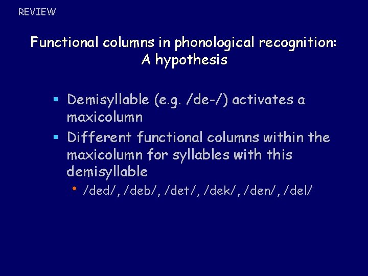REVIEW Functional columns in phonological recognition: A hypothesis § Demisyllable (e. g. /de-/) activates REVIEW Functional columns in phonological recognition: A hypothesis § Demisyllable (e. g. /de-/) activates