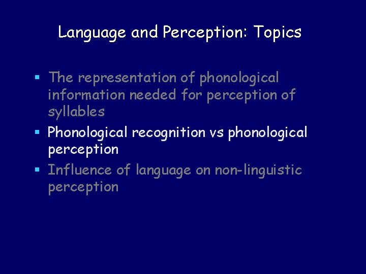 Language and Perception: Topics § The representation of phonological information needed for perception of Language and Perception: Topics § The representation of phonological information needed for perception of
