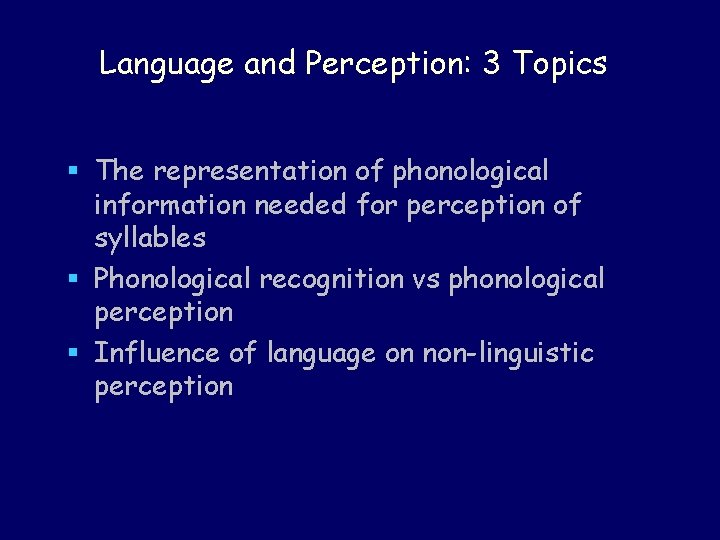 Language and Perception: 3 Topics § The representation of phonological information needed for perception Language and Perception: 3 Topics § The representation of phonological information needed for perception