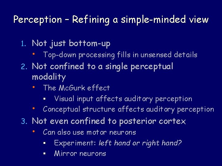 Perception – Refining a simple-minded view 1. Not just bottom-up • Top-down processing fills Perception – Refining a simple-minded view 1. Not just bottom-up • Top-down processing fills