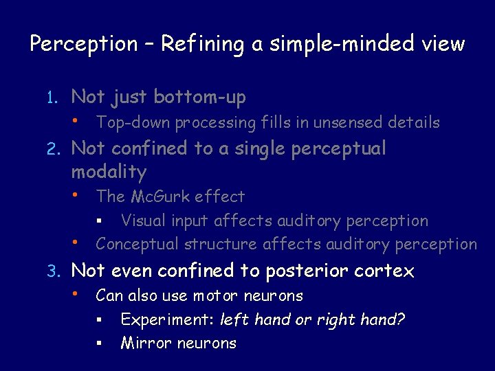 Perception – Refining a simple-minded view 1. Not just bottom-up • Top-down processing fills Perception – Refining a simple-minded view 1. Not just bottom-up • Top-down processing fills