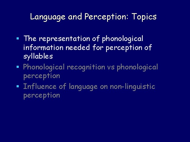 Language and Perception: Topics § The representation of phonological information needed for perception of Language and Perception: Topics § The representation of phonological information needed for perception of