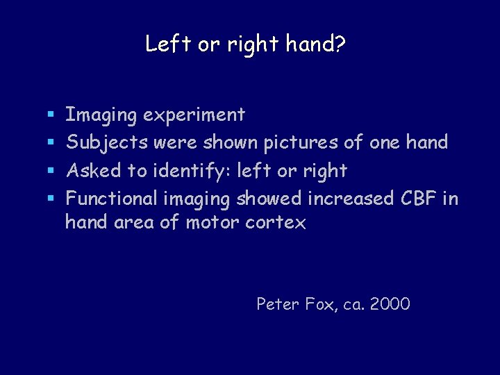Left or right hand? § § Imaging experiment Subjects were shown pictures of one Left or right hand? § § Imaging experiment Subjects were shown pictures of one