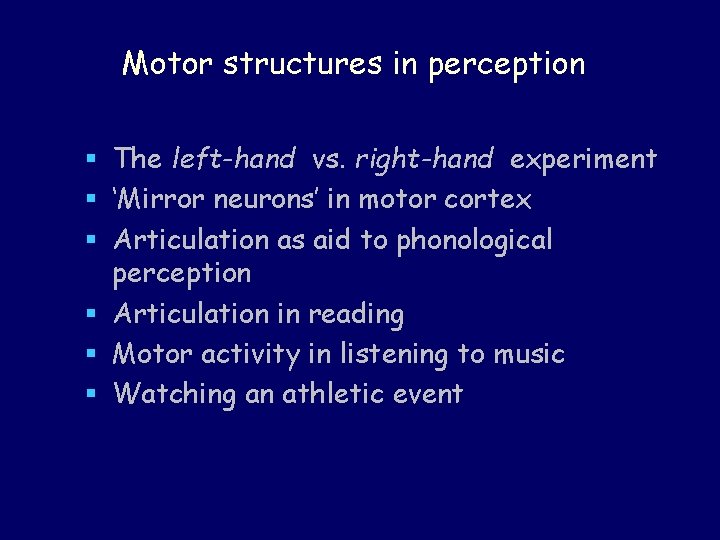 Motor structures in perception § The left-hand vs. right-hand experiment § ‘Mirror neurons’ in Motor structures in perception § The left-hand vs. right-hand experiment § ‘Mirror neurons’ in