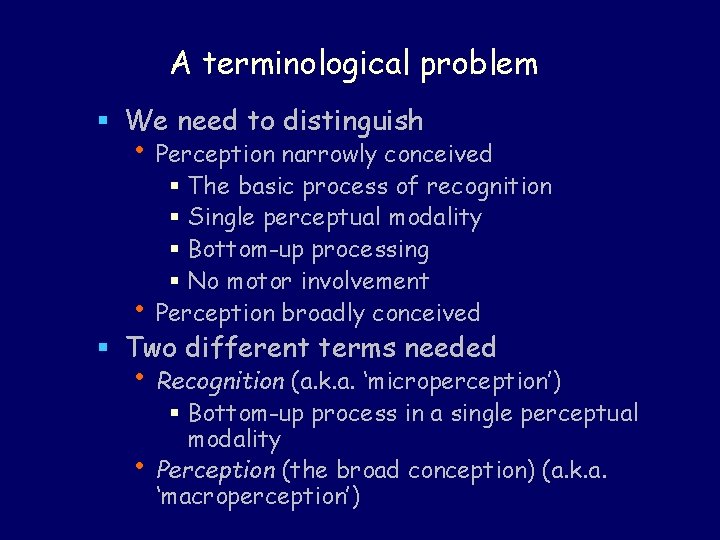 A terminological problem § We need to distinguish • Perception narrowly conceived • § A terminological problem § We need to distinguish • Perception narrowly conceived • §