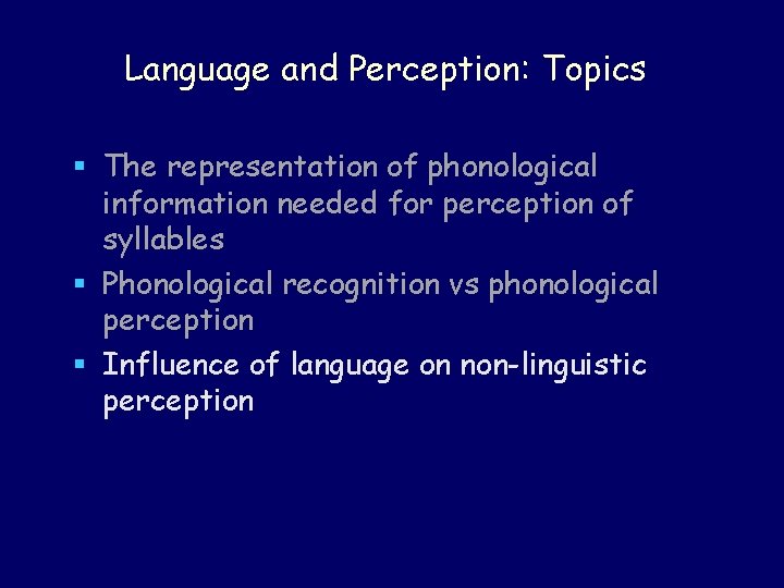 Language and Perception: Topics § The representation of phonological information needed for perception of Language and Perception: Topics § The representation of phonological information needed for perception of