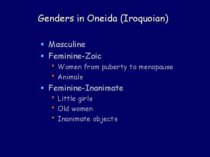Genders in Oneida (Iroquoian) § Masculine § Feminine-Zoic • Women from puberty to menopause Genders in Oneida (Iroquoian) § Masculine § Feminine-Zoic • Women from puberty to menopause
