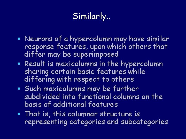 Similarly. . § Neurons of a hypercolumn may have similar response features, upon which Similarly. . § Neurons of a hypercolumn may have similar response features, upon which