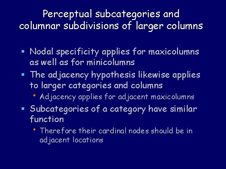 Perceptual subcategories and columnar subdivisions of larger columns § Nodal specificity applies for maxicolumns Perceptual subcategories and columnar subdivisions of larger columns § Nodal specificity applies for maxicolumns