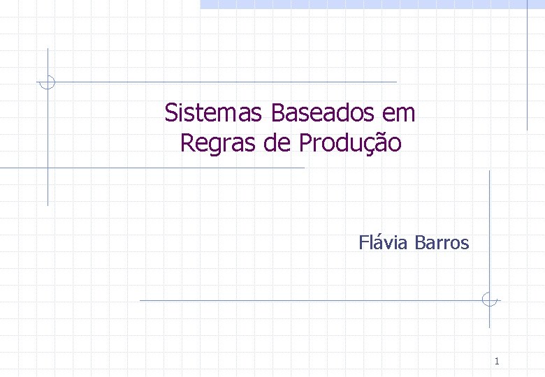 Sistemas Baseados em Regras de Produção Flávia Barros 1 