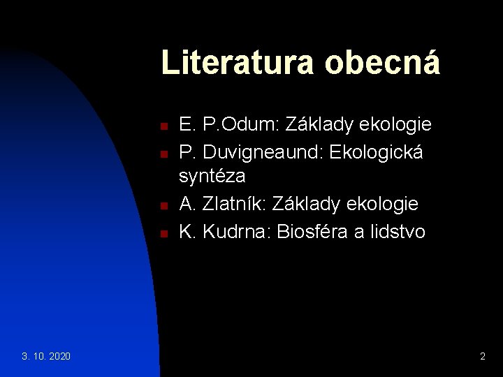 Literatura obecná n n 3. 10. 2020 E. P. Odum: Základy ekologie P. Duvigneaund: