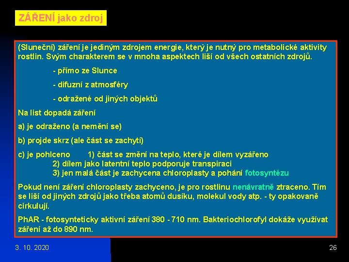 ZÁŘENÍ jako zdroj (Sluneční) záření je jediným zdrojem energie, který je nutný pro metabolické