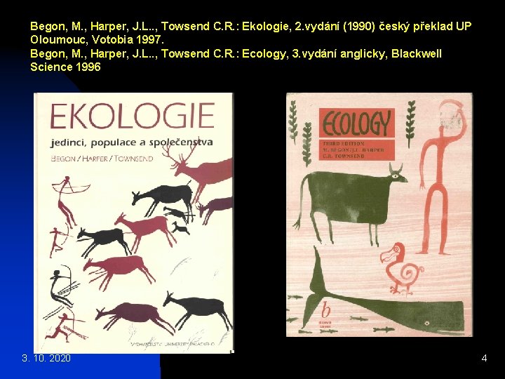 Begon, M. , Harper, J. L. . , Towsend C. R. : Ekologie, 2.