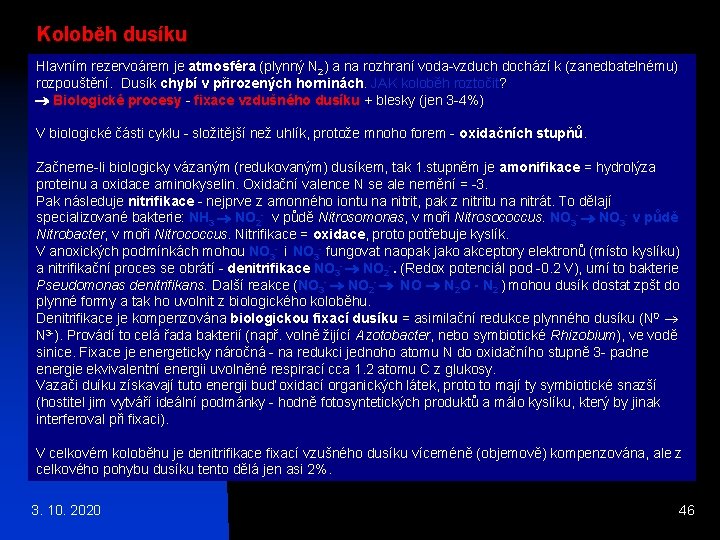 Koloběh dusíku Hlavním rezervoárem je atmosféra (plynný N 2) a na rozhraní voda-vzduch dochází