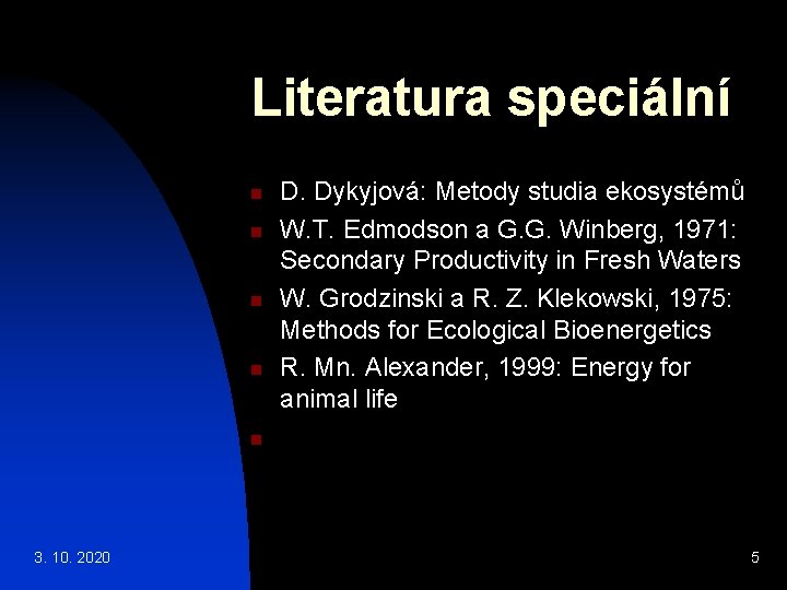 Literatura speciální n n D. Dykyjová: Metody studia ekosystémů W. T. Edmodson a G.