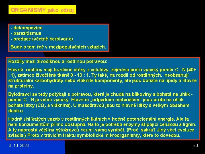 ORGANISMY jako zdroj - dekompozice - parazitismus - predace (včetně herbivorie) Bude o tom