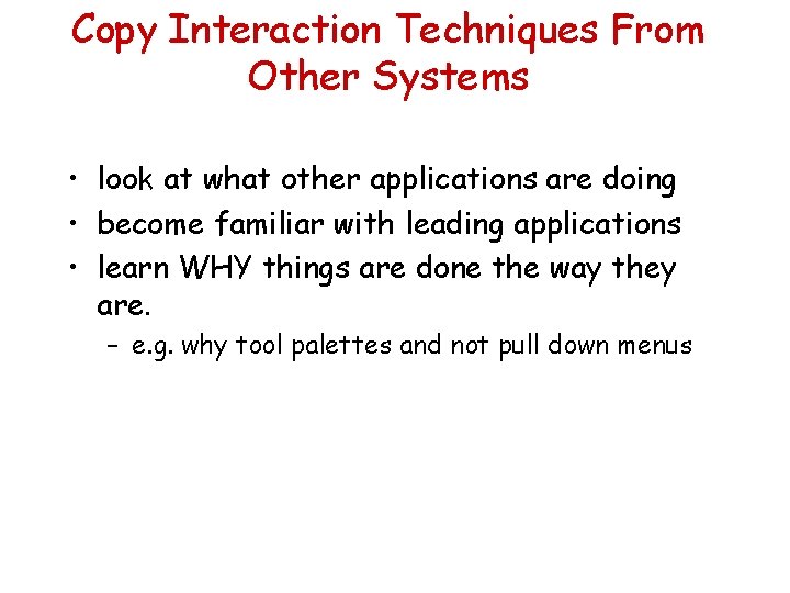 Copy Interaction Techniques From Other Systems • look at what other applications are doing