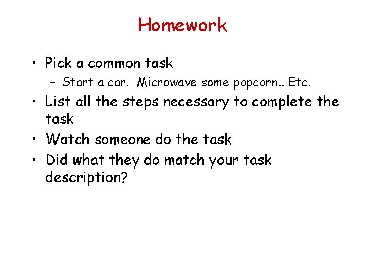 Homework • Pick a common task – Start a car. Microwave some popcorn. .