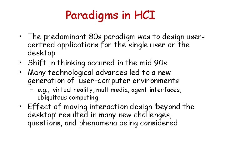 Paradigms in HCI • The predominant 80 s paradigm was to design usercentred applications