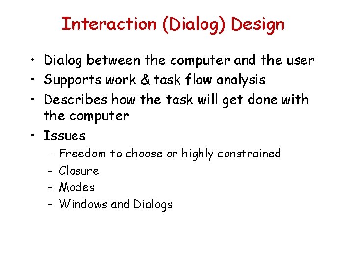 Interaction (Dialog) Design • Dialog between the computer and the user • Supports work