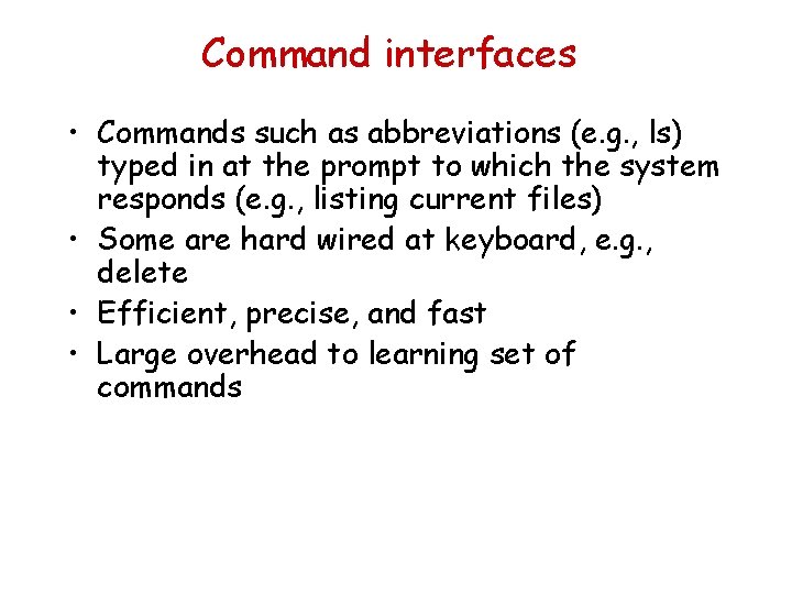 Command interfaces • Commands such as abbreviations (e. g. , ls) typed in at