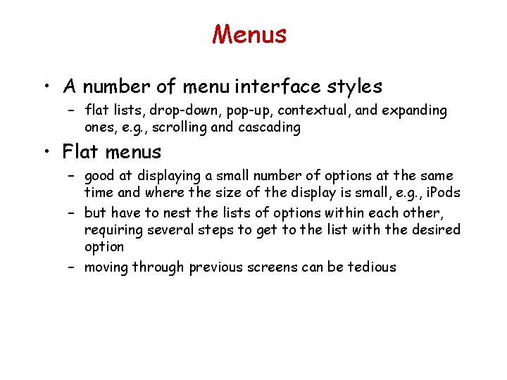 Menus • A number of menu interface styles – flat lists, drop-down, pop-up, contextual,