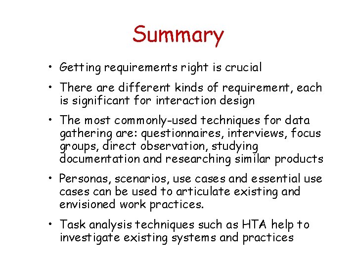 Summary • Getting requirements right is crucial • There are different kinds of requirement,