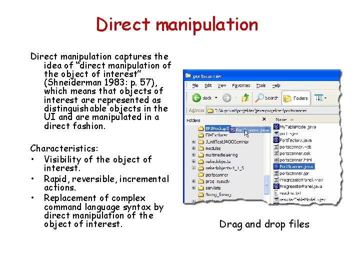Direct manipulation captures the idea of “direct manipulation of the object of interest” (Shneiderman