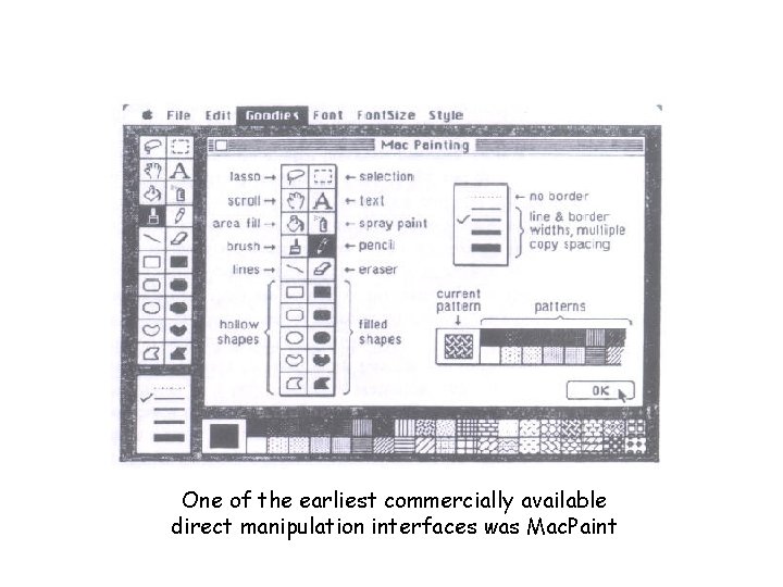One of the earliest commercially available direct manipulation interfaces was Mac. Paint One of the earliest commercially available direct manipulation interfaces was Mac. Paint