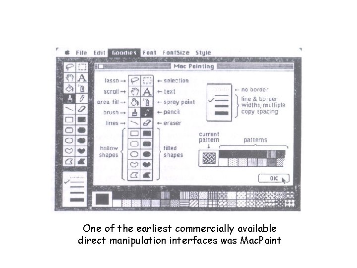 One of the earliest commercially available direct manipulation interfaces was Mac. Paint 