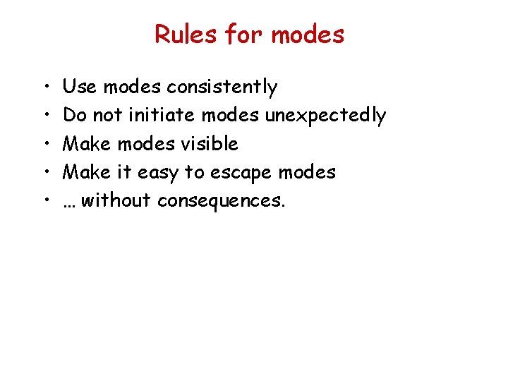 Rules for modes • • • Use modes consistently Do not initiate modes unexpectedly