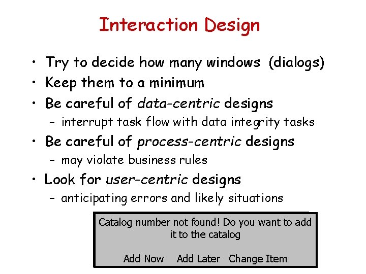 Interaction Design • Try to decide how many windows (dialogs) • Keep them to
