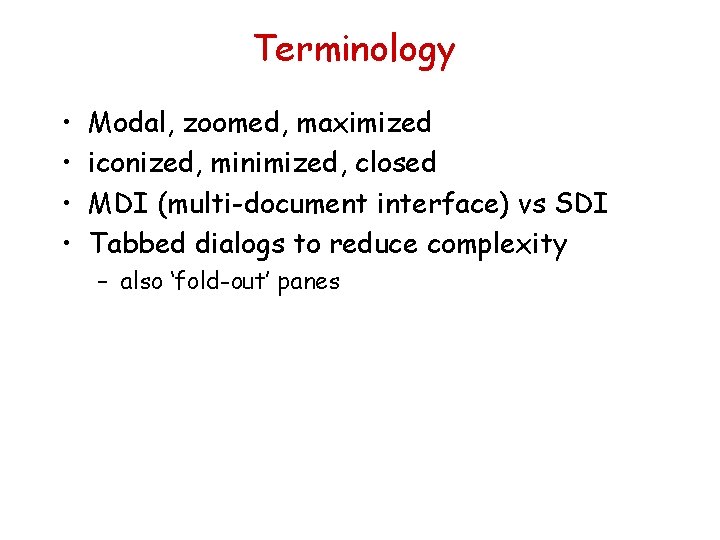 Terminology • • Modal, zoomed, maximized iconized, minimized, closed MDI (multi-document interface) vs SDI