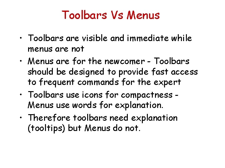 Toolbars Vs Menus • Toolbars are visible and immediate while menus are not •