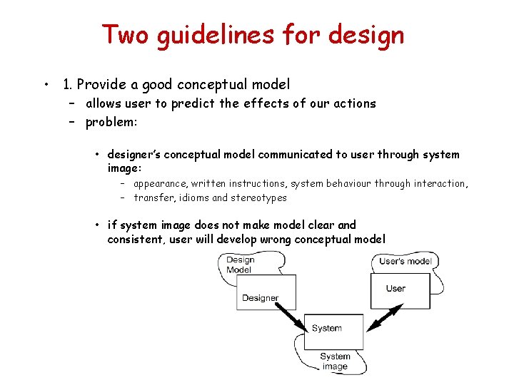 Two guidelines for design • 1. Provide a good conceptual model – allows user