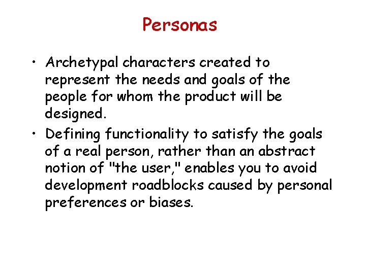 Personas • Archetypal characters created to represent the needs and goals of the people Personas • Archetypal characters created to represent the needs and goals of the people