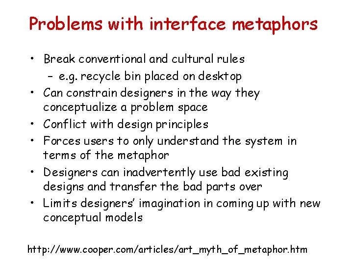 Problems with interface metaphors • Break conventional and cultural rules – e. g. recycle