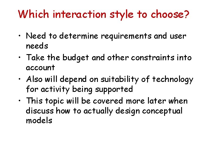 Which interaction style to choose? • Need to determine requirements and user needs •