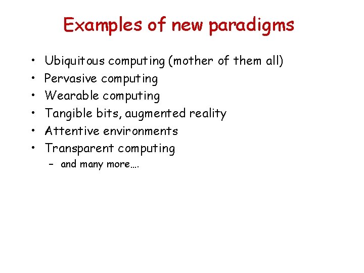 Examples of new paradigms • • • Ubiquitous computing (mother of them all) Pervasive