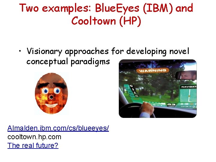 Two examples: Blue. Eyes (IBM) and Cooltown (HP) • Visionary approaches for developing novel