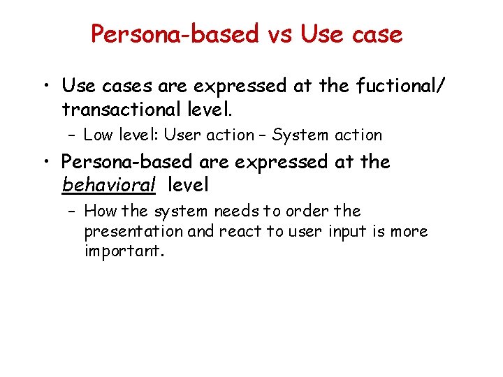 Persona-based vs Use case • Use cases are expressed at the fuctional/ transactional level.