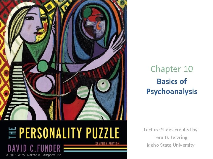 Chapter 10 Basics of Psychoanalysis Lecture Slides created by Tera D. Letzring Idaho State