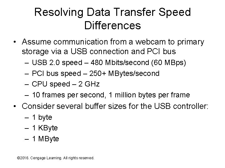 Resolving Data Transfer Speed Differences • Assume communication from a webcam to primary storage