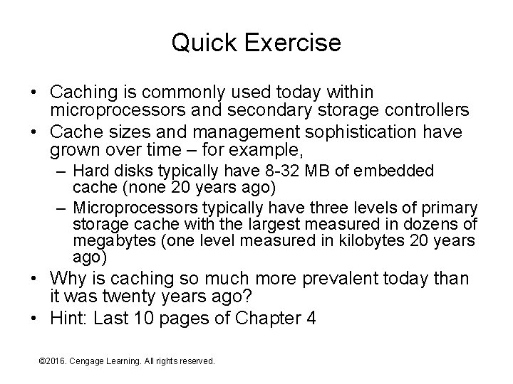 Quick Exercise • Caching is commonly used today within microprocessors and secondary storage controllers