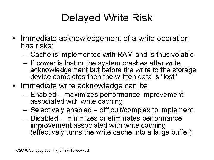 Delayed Write Risk • Immediate acknowledgement of a write operation has risks: – Cache