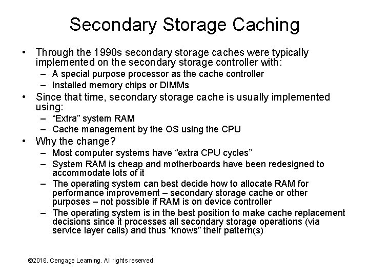Secondary Storage Caching • Through the 1990 s secondary storage caches were typically implemented